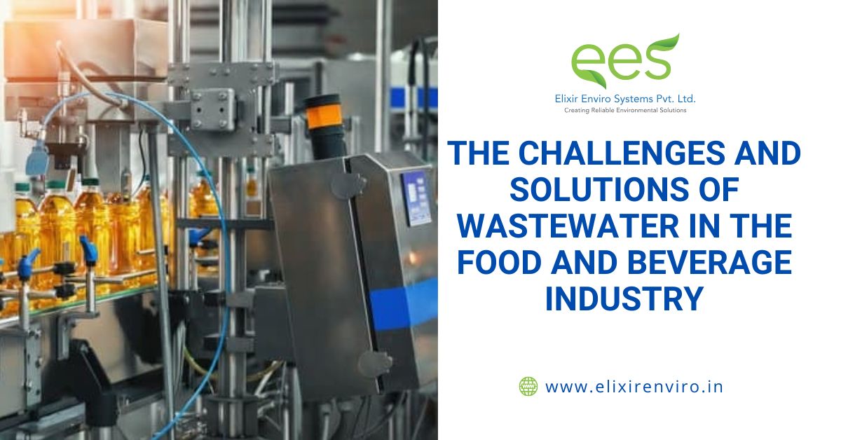 The Challenges and Solutions of Wastewater Treatment in the Food and Beverage Industry